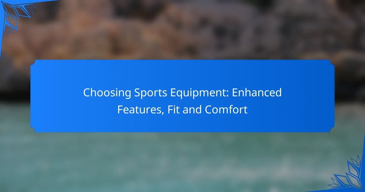 Choosing Sports Equipment: Enhanced Features, Fit and Comfort