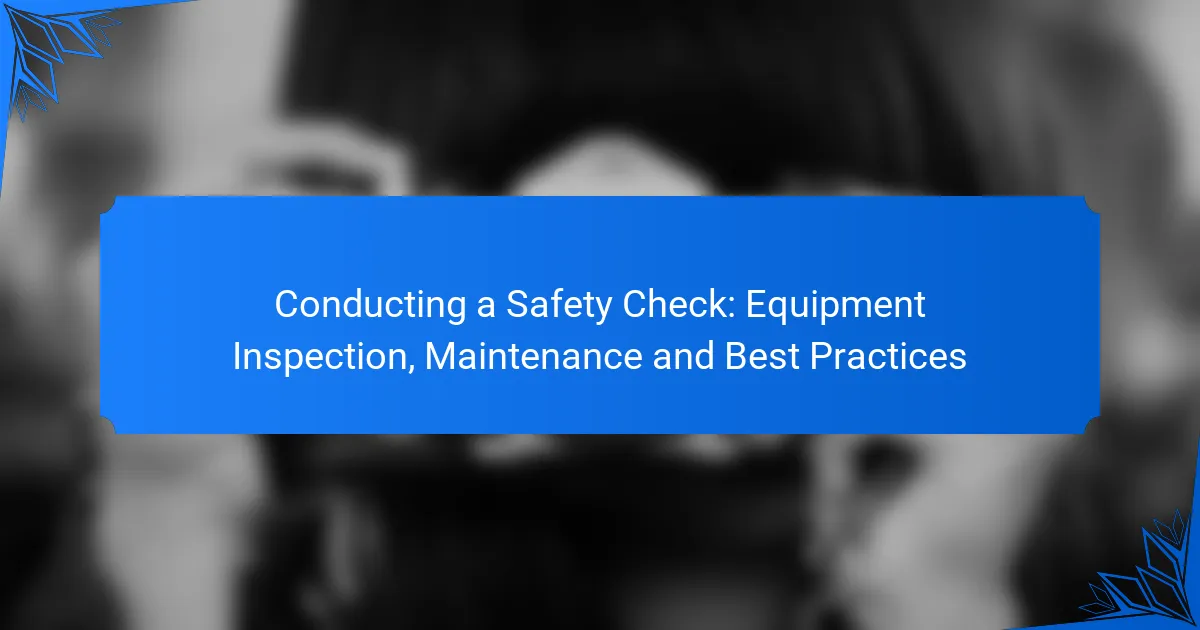 Conducting a Safety Check: Equipment Inspection, Maintenance and Best Practices