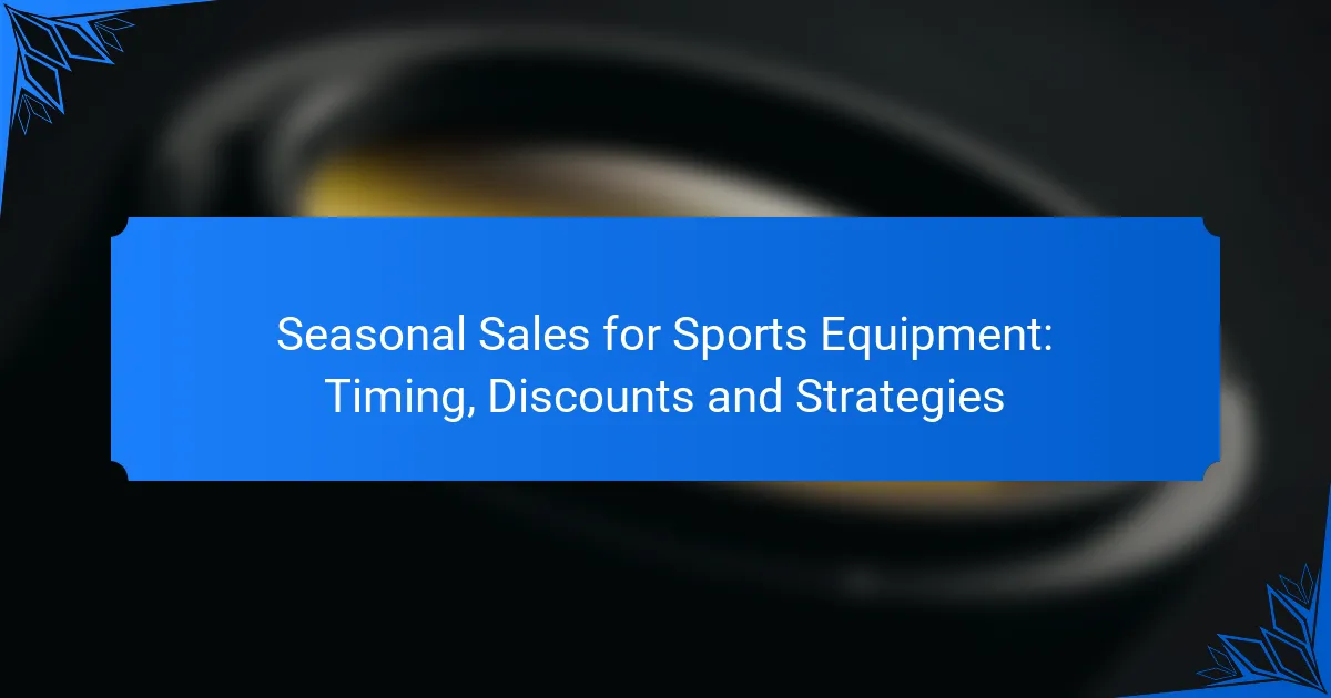 Seasonal Sales for Sports Equipment: Timing, Discounts and Strategies