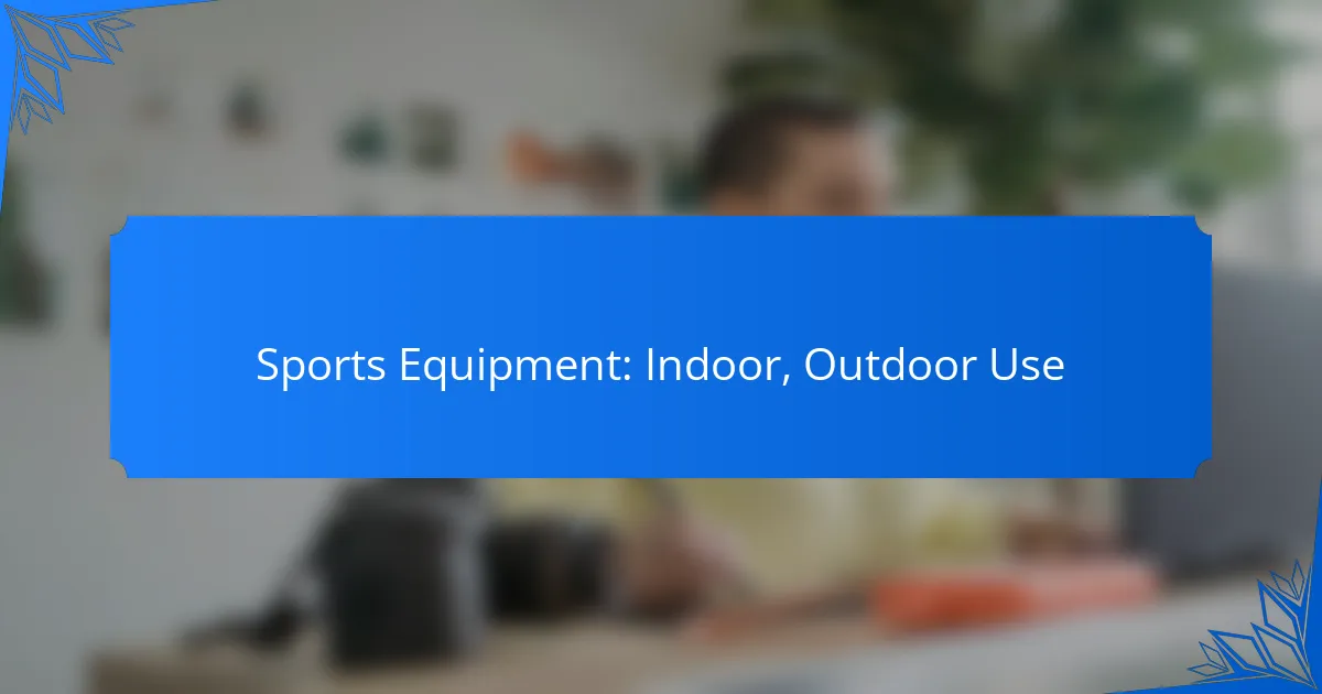 Sports Equipment: Indoor, Outdoor Use