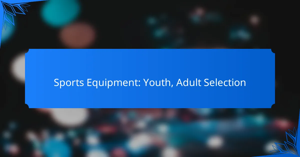 Sports Equipment: Youth, Adult Selection