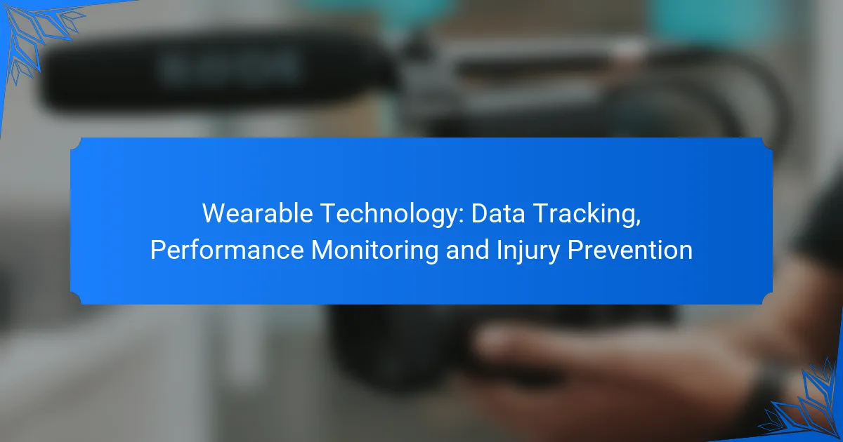 Wearable Technology: Data Tracking, Performance Monitoring and Injury Prevention