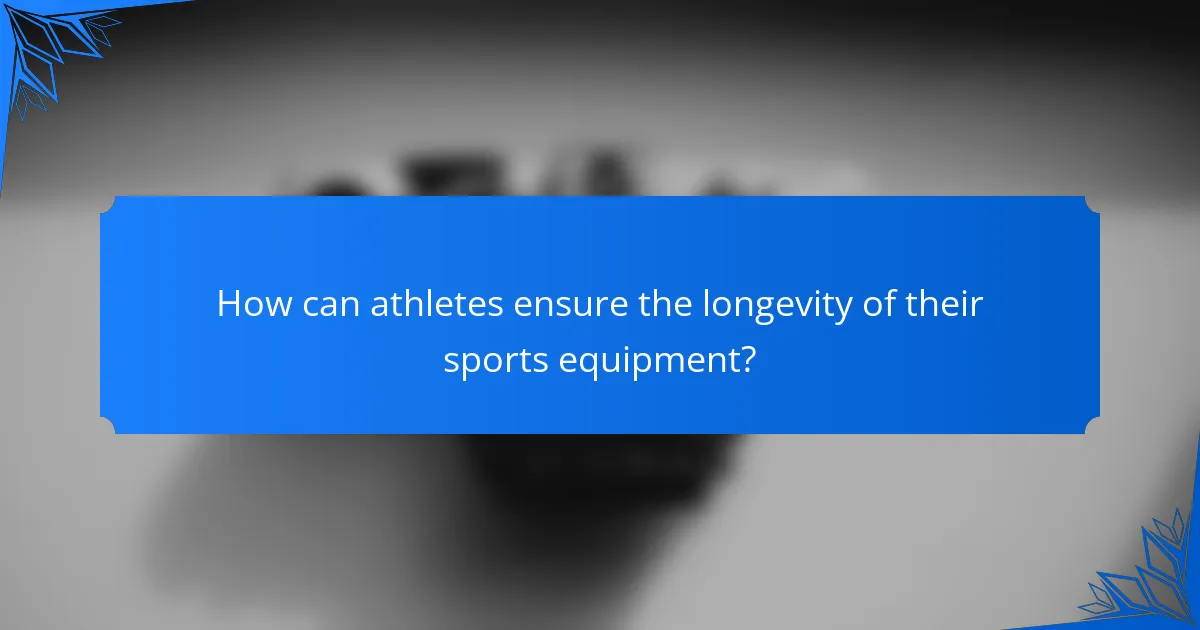 How can athletes ensure the longevity of their sports equipment?
