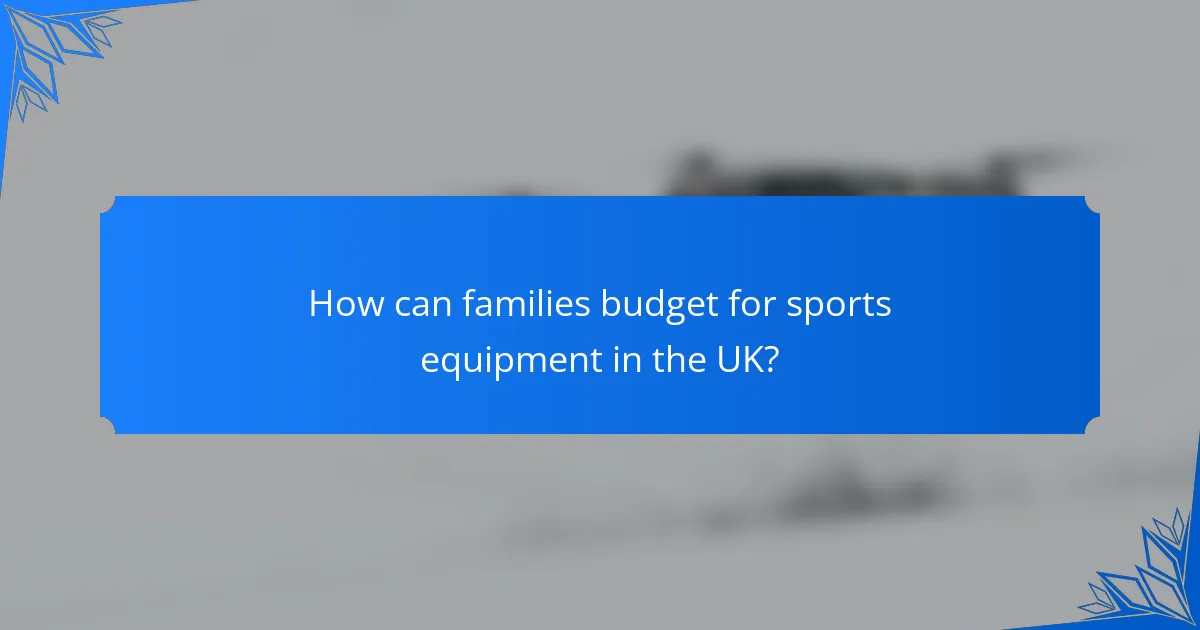 How can families budget for sports equipment in the UK?