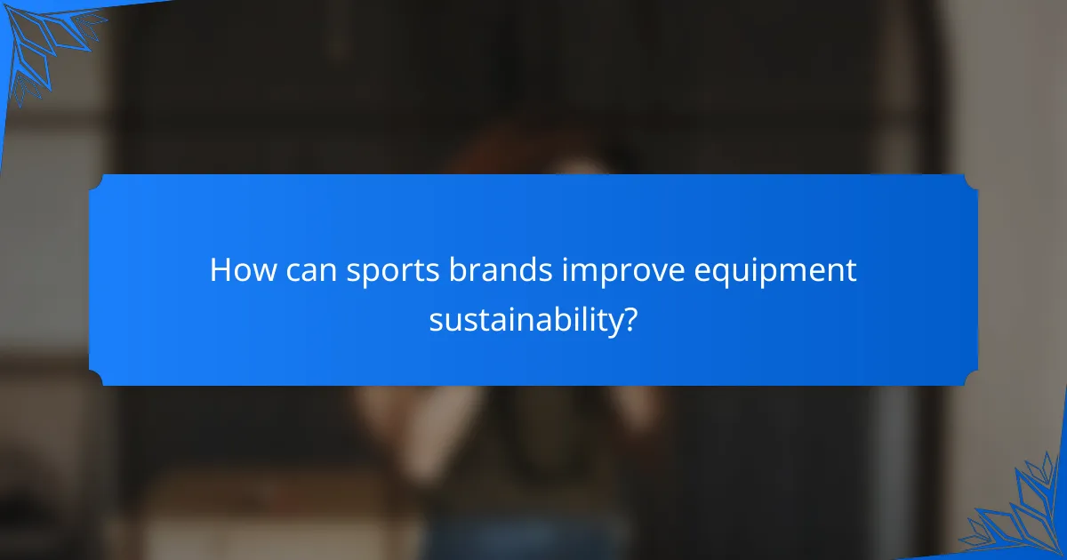 How can sports brands improve equipment sustainability?