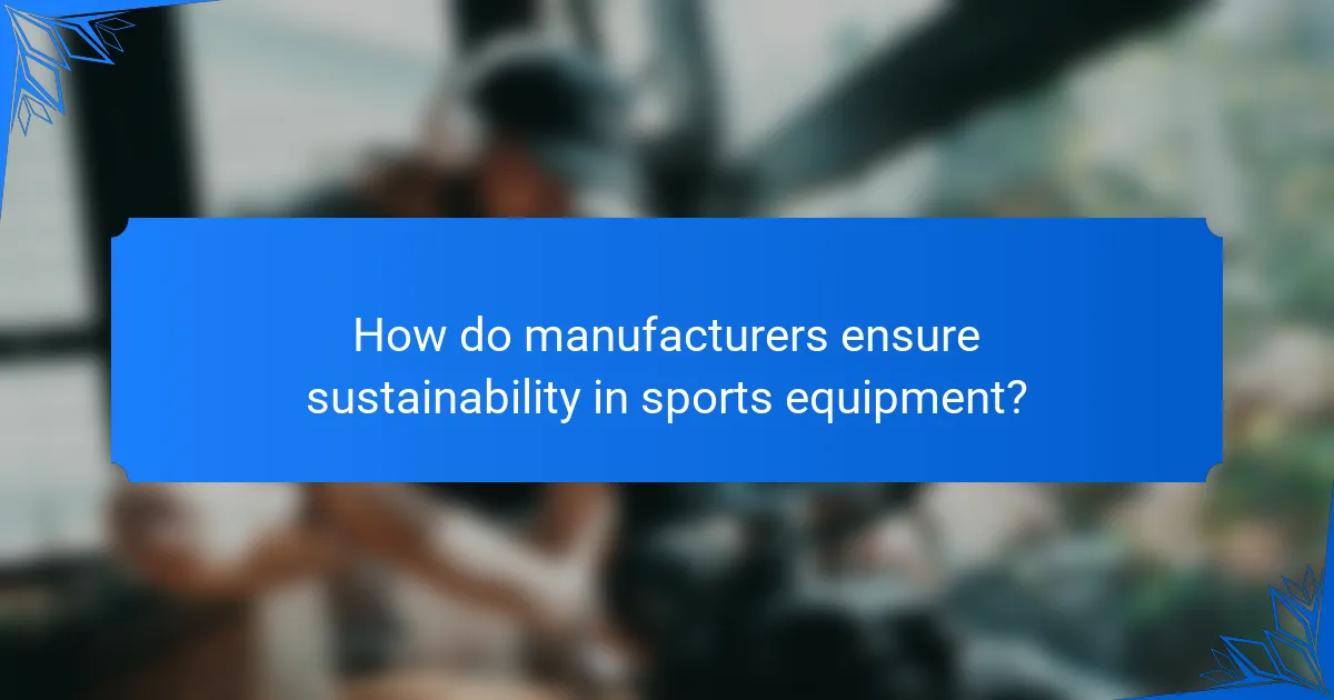 How do manufacturers ensure sustainability in sports equipment?