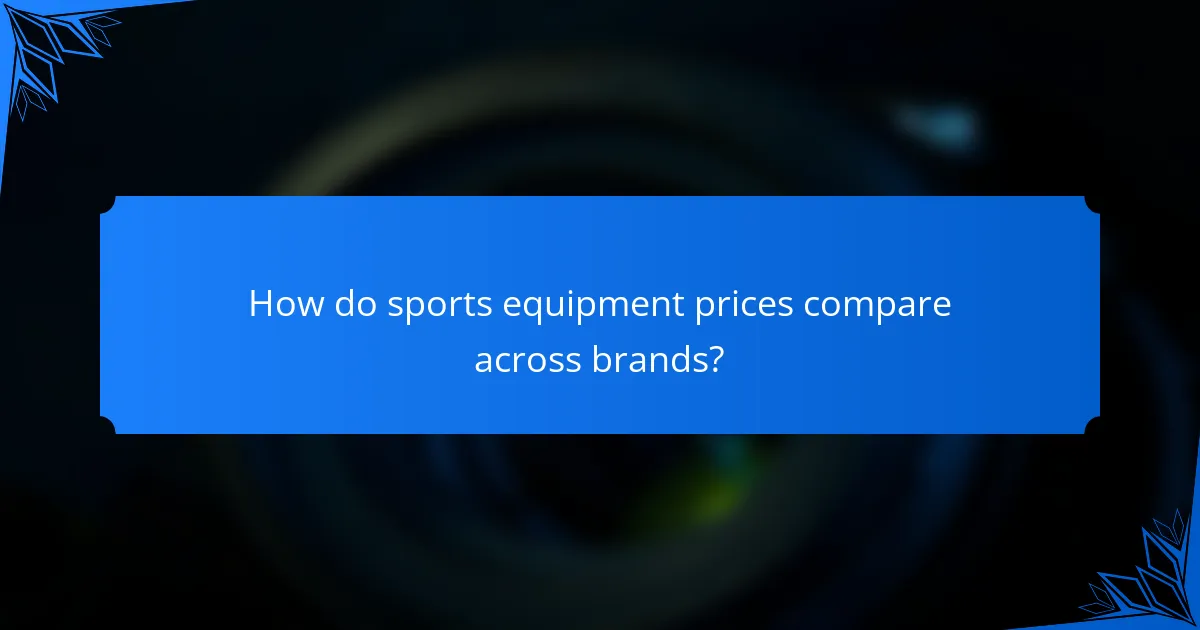 How do sports equipment prices compare across brands?