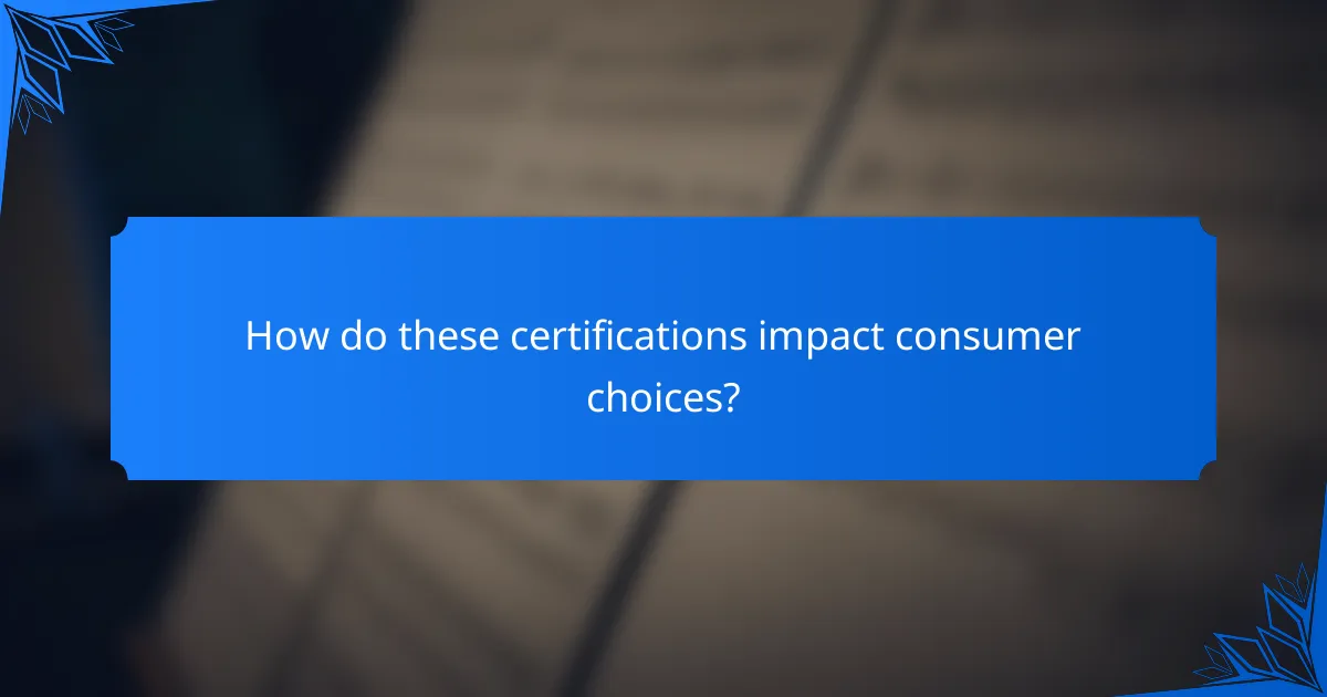 How do these certifications impact consumer choices?