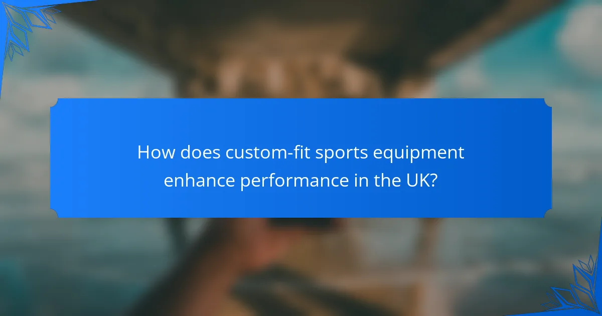 How does custom-fit sports equipment enhance performance in the UK?