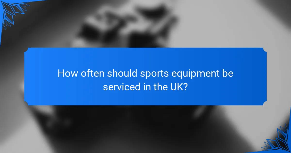How often should sports equipment be serviced in the UK?