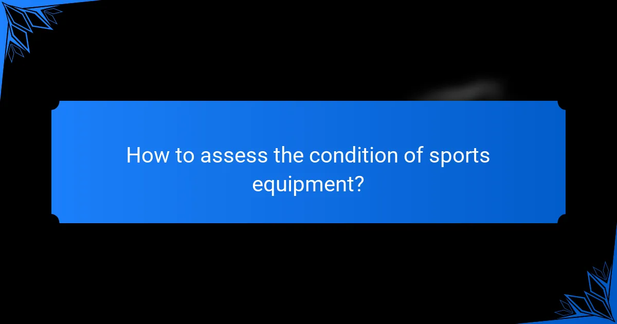 How to assess the condition of sports equipment?