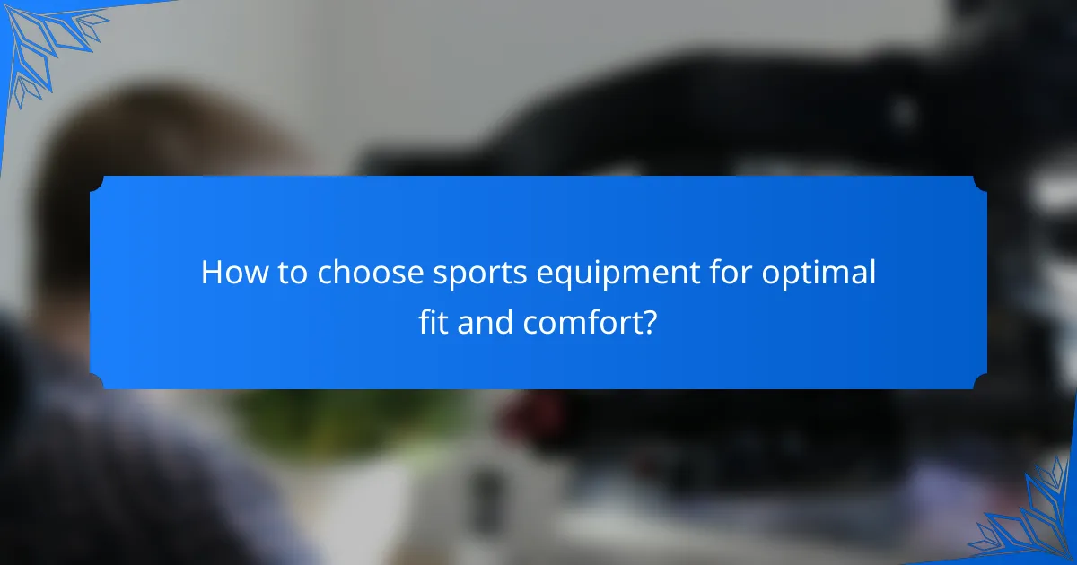 How to choose sports equipment for optimal fit and comfort?