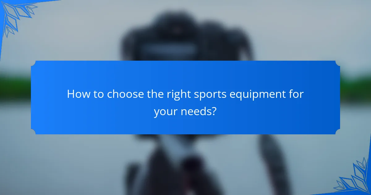 How to choose the right sports equipment for your needs?