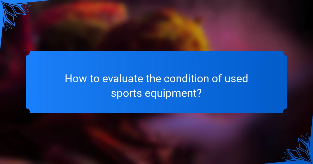 How to evaluate the condition of used sports equipment?