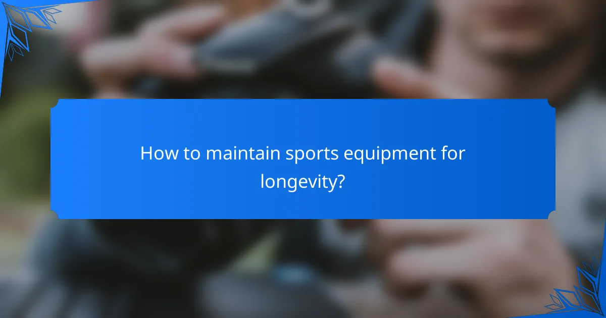 How to maintain sports equipment for longevity?