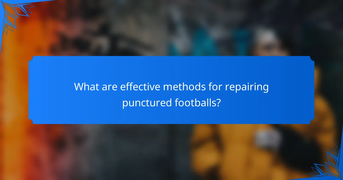 What are effective methods for repairing punctured footballs?