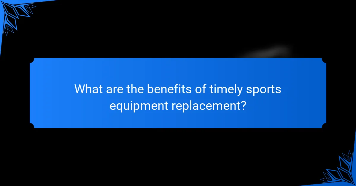 What are the benefits of timely sports equipment replacement?