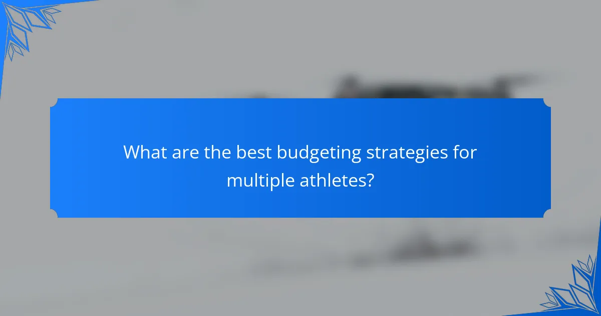 What are the best budgeting strategies for multiple athletes?