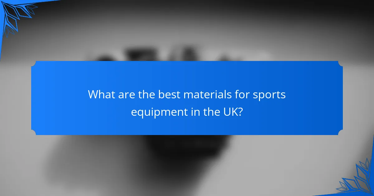 What are the best materials for sports equipment in the UK?