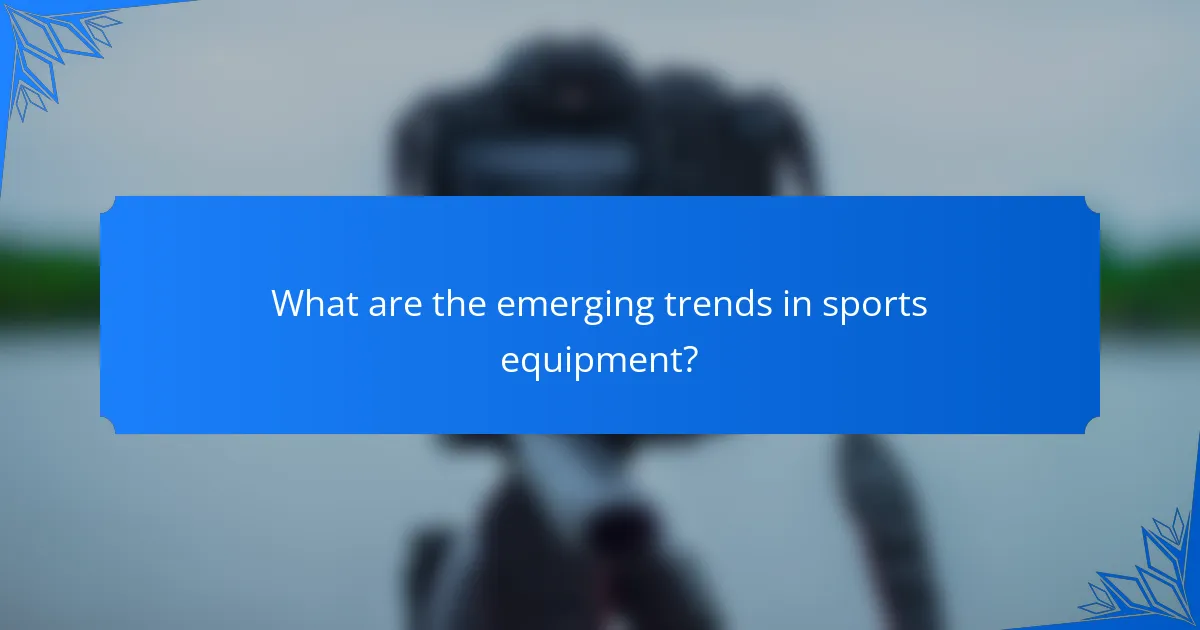 What are the emerging trends in sports equipment?