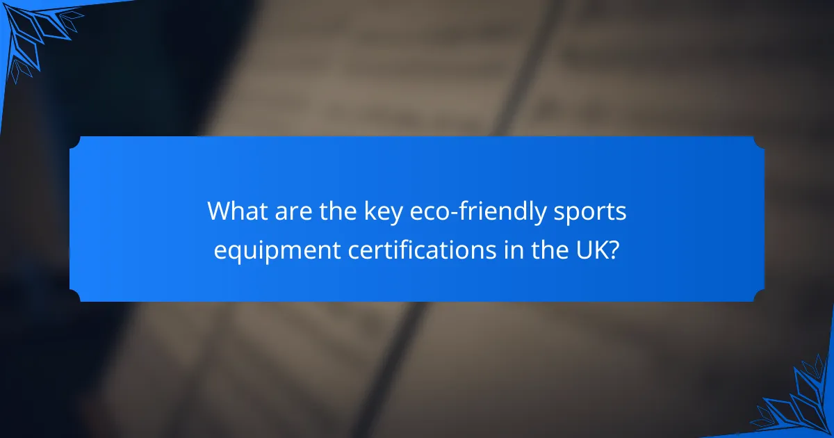 What are the key eco-friendly sports equipment certifications in the UK?