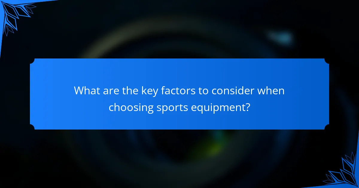 What are the key factors to consider when choosing sports equipment?