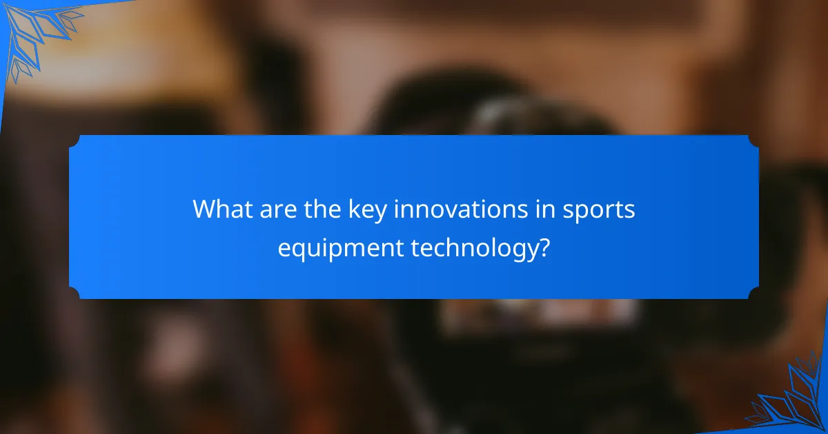 What are the key innovations in sports equipment technology?