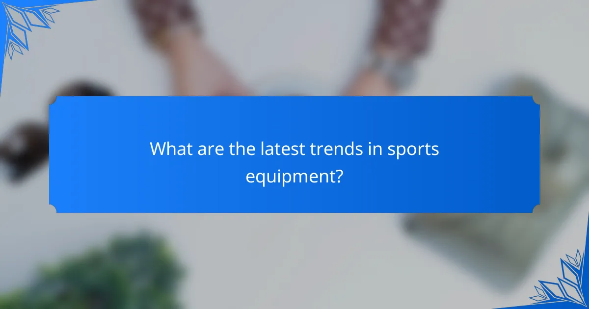 What are the latest trends in sports equipment?