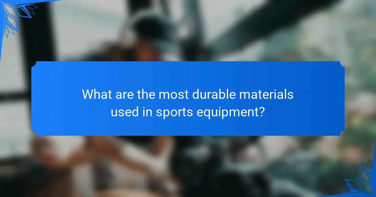 What are the most durable materials used in sports equipment?
