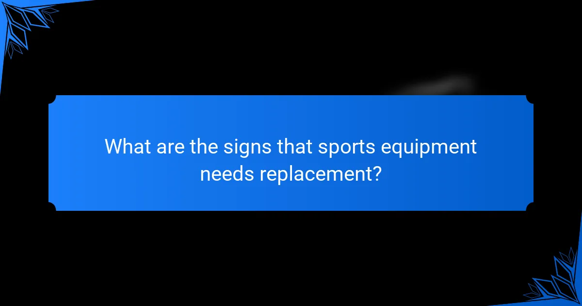 What are the signs that sports equipment needs replacement?