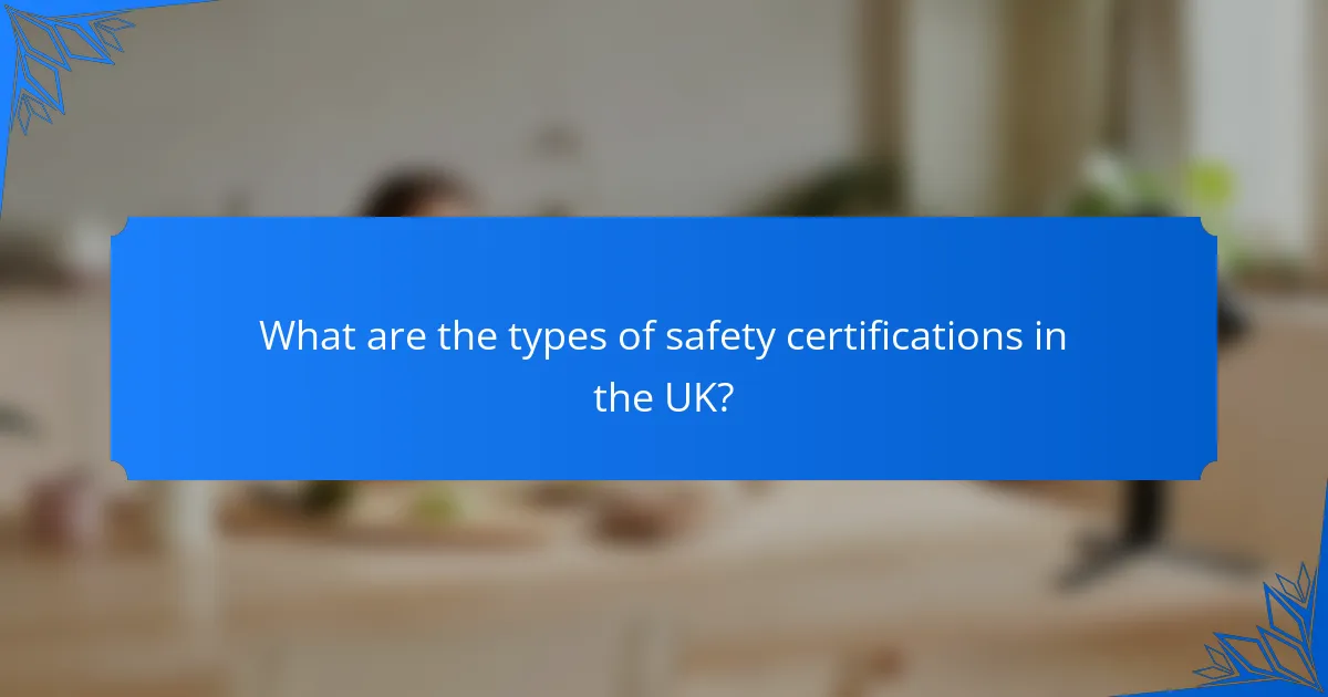 What are the types of safety certifications in the UK?