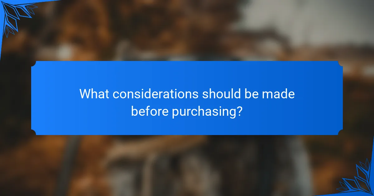 What considerations should be made before purchasing?