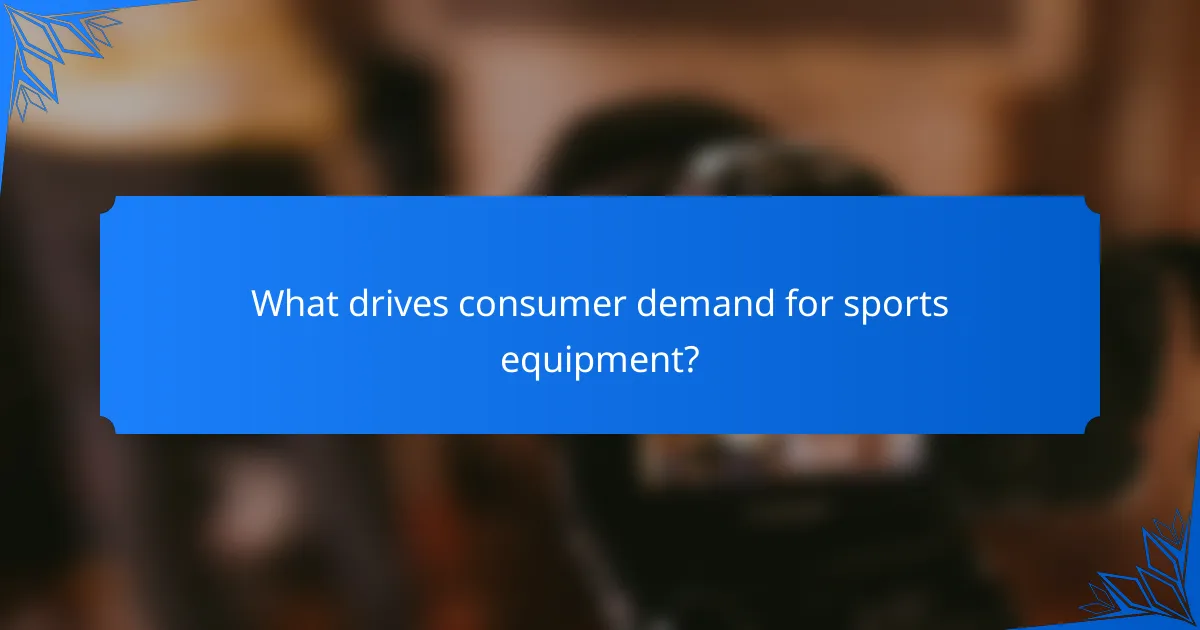 What drives consumer demand for sports equipment?
