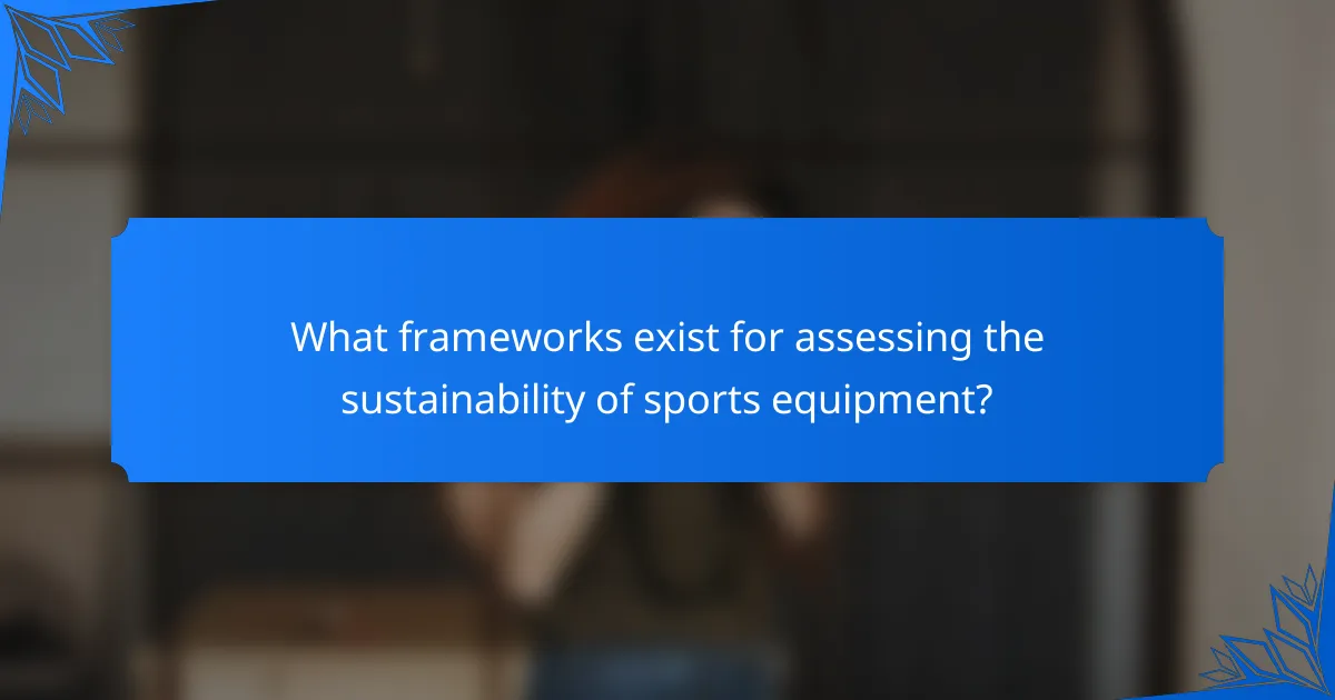 What frameworks exist for assessing the sustainability of sports equipment?