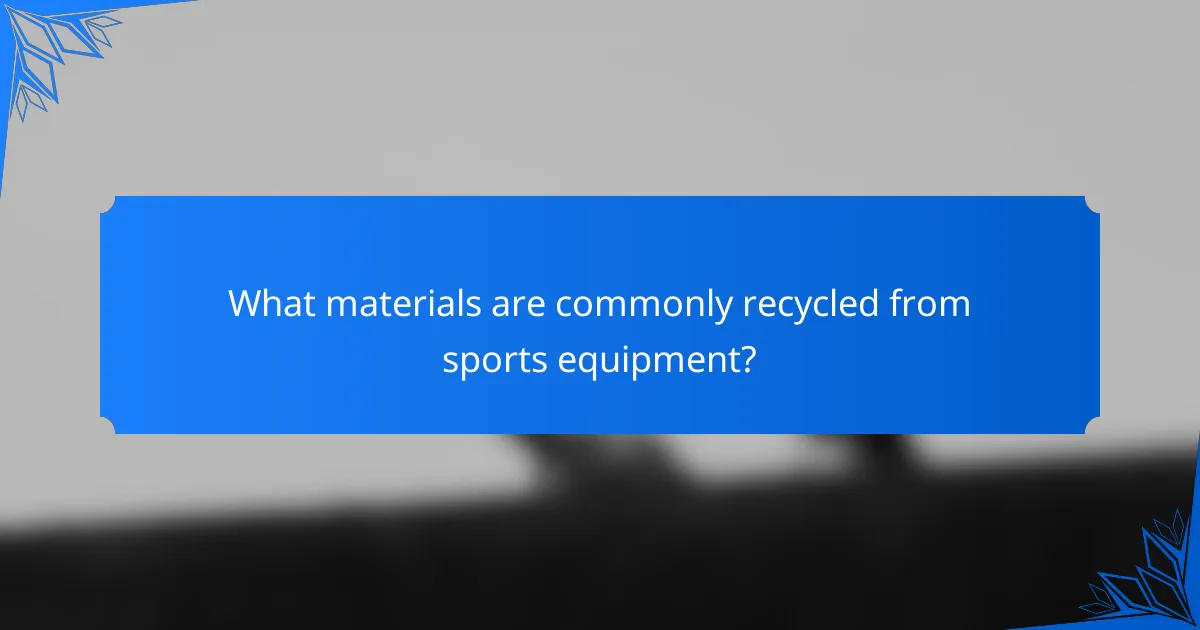 What materials are commonly recycled from sports equipment?