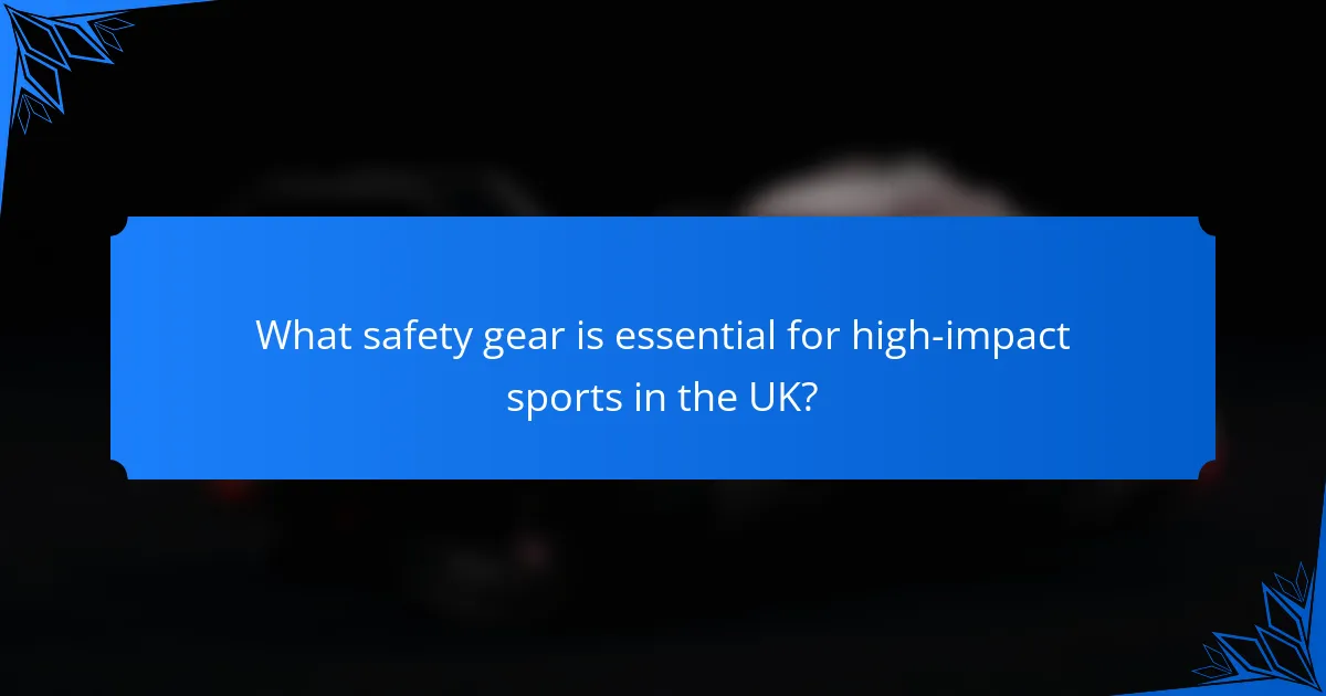 What safety gear is essential for high-impact sports in the UK?
