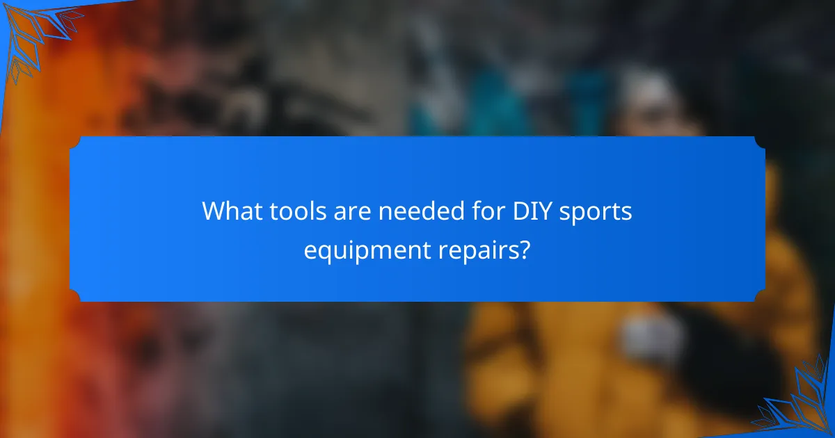 What tools are needed for DIY sports equipment repairs?