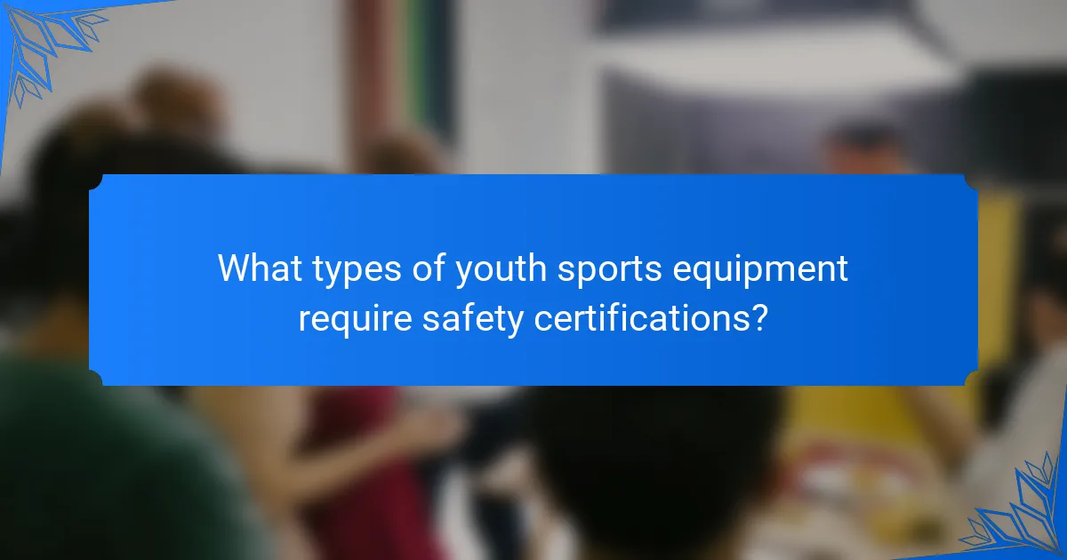 What types of youth sports equipment require safety certifications?