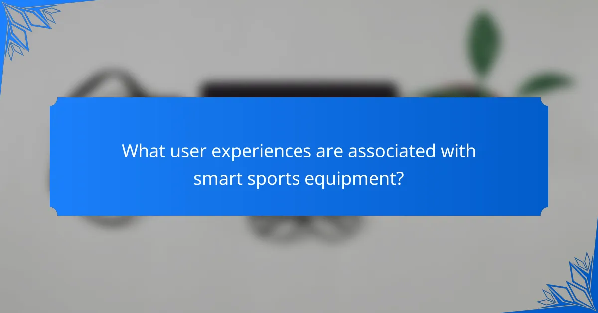 What user experiences are associated with smart sports equipment?