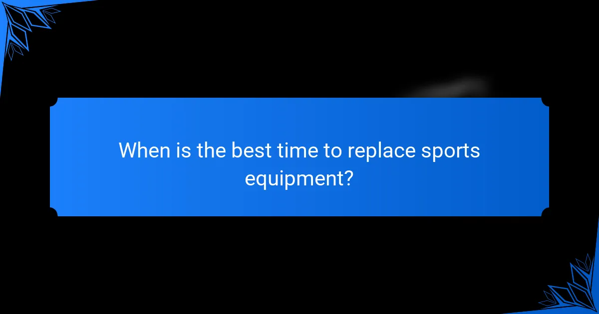 When is the best time to replace sports equipment?