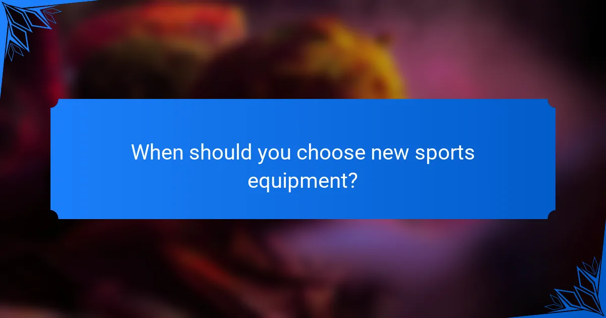 When should you choose new sports equipment?