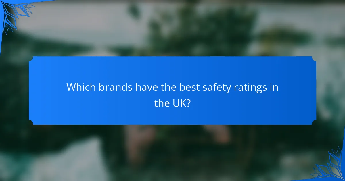 Which brands have the best safety ratings in the UK?