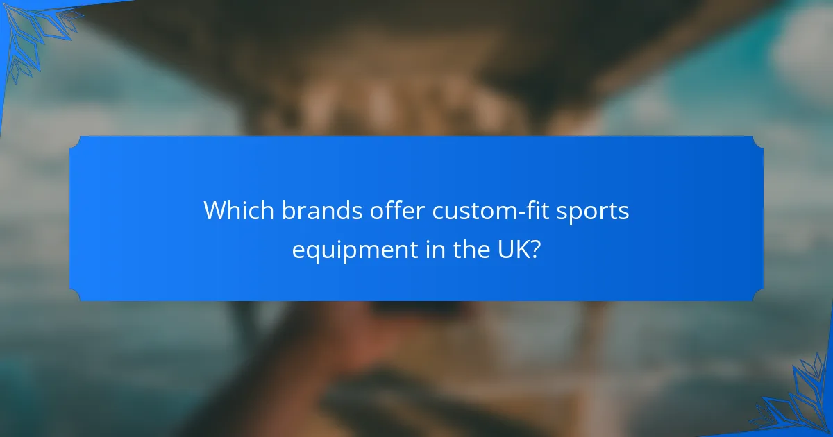 Which brands offer custom-fit sports equipment in the UK?