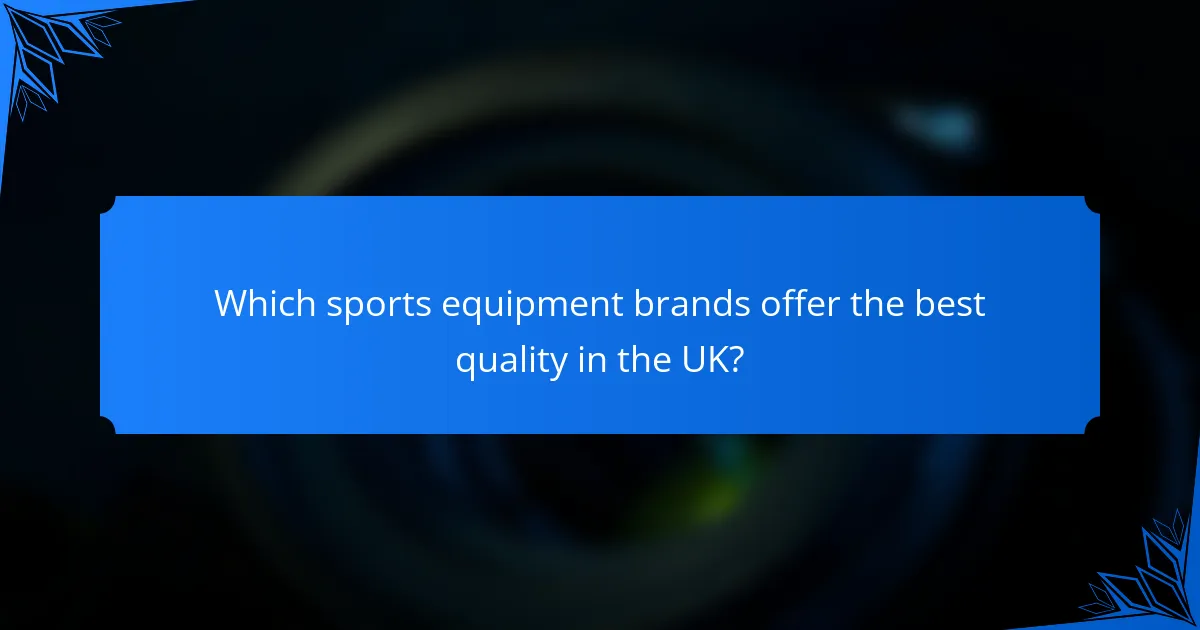Which sports equipment brands offer the best quality in the UK?