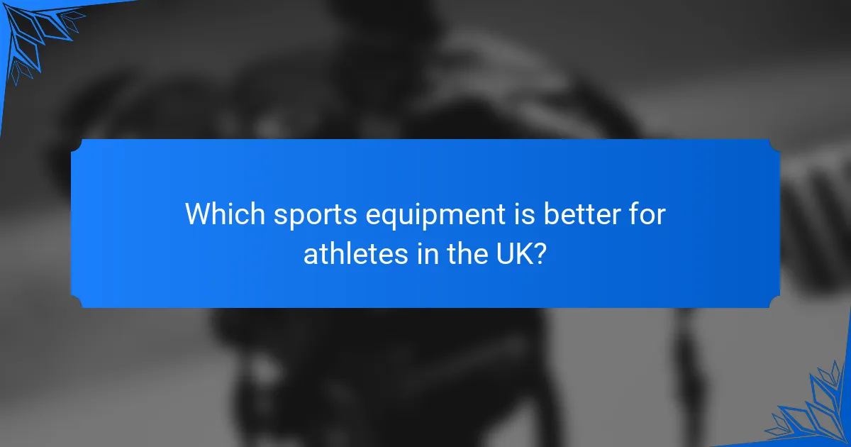 Which sports equipment is better for athletes in the UK?